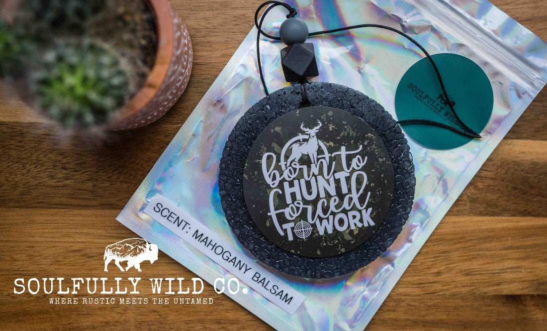 Soulful Air Freshener: "Born To Hunt, Forced To Work" (Scent: Mahogany Balsam)