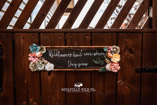 "Wildflower's Don't Care Where They Grow"