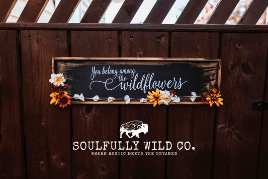 "You Belong Among The Wildflowers"