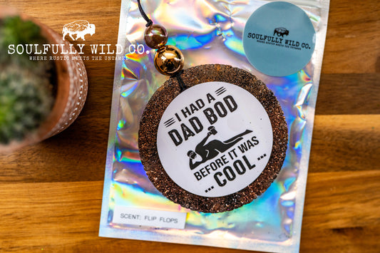 Soulful Air Freshener: Circle "I had a Dad Bod before it was COOL"  (Scent: Flip Flops)
