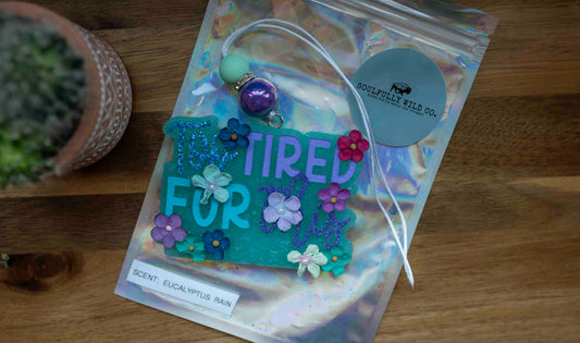 Soulful Air Freshener: "Too Tired for This" with Flowers