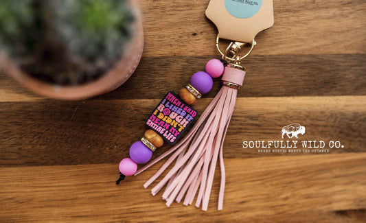 Wild Soul Keychain - "When I said I liked it rough, I didn't mean my entire life"